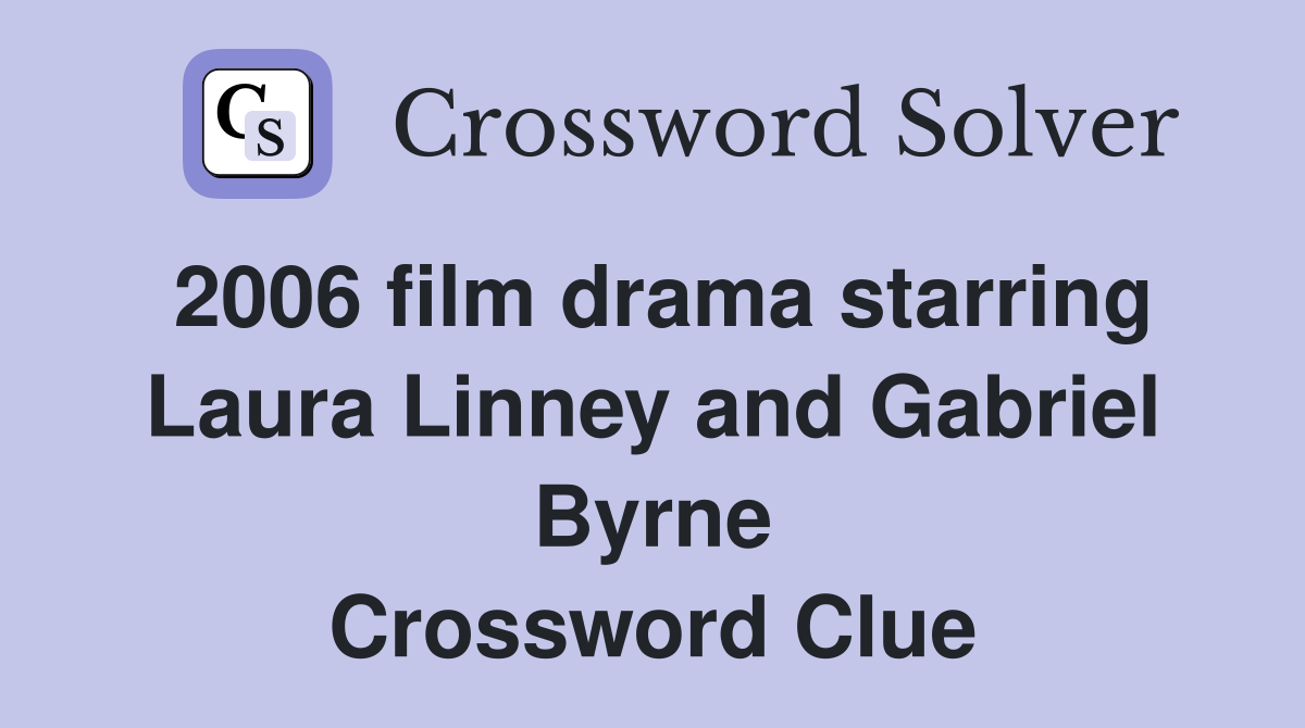 2006 film drama starring Laura Linney and Gabriel Byrne Crossword Clue