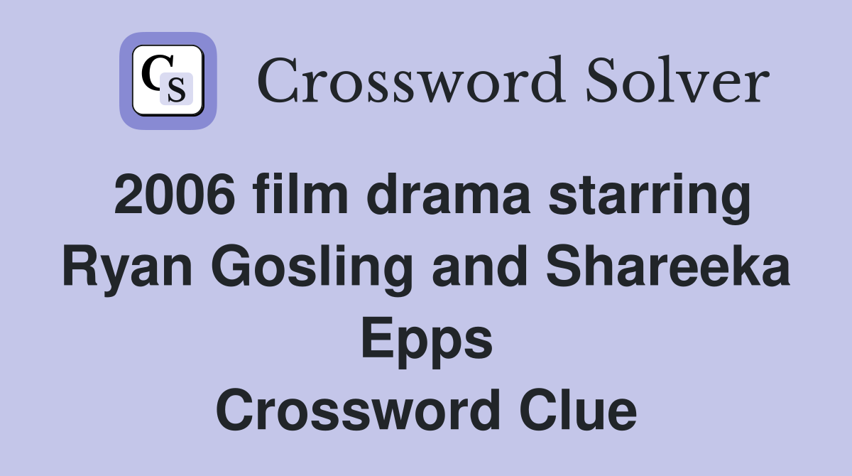 2006 film drama starring Ryan Gosling and Shareeka Epps Crossword