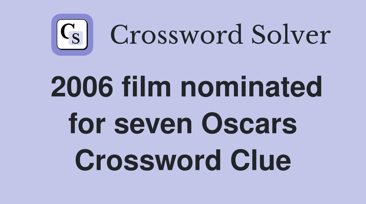 2006 film nominated for seven Oscars Crossword Clue