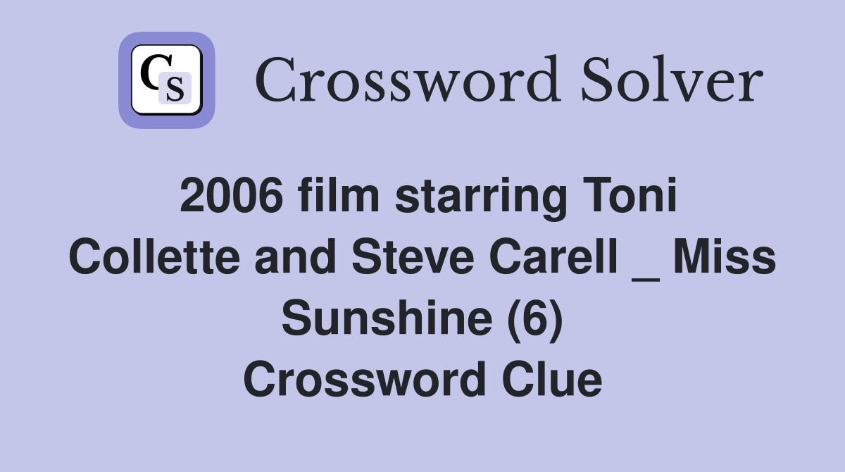 2006 film starring Toni Collette and Steve Carell _ Miss Sunshine (6) Crossword Clue