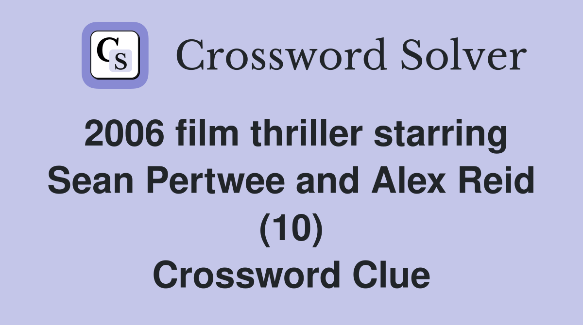 2006 film thriller starring Sean Pertwee and Alex Reid (10) Crossword Clue