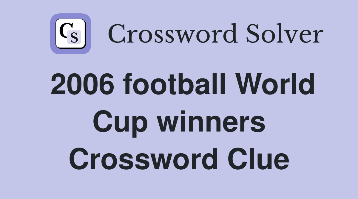 2006 football World Cup winners Crossword Clue