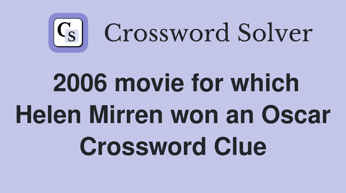 2006 movie for which Helen Mirren won an Oscar Crossword Clue