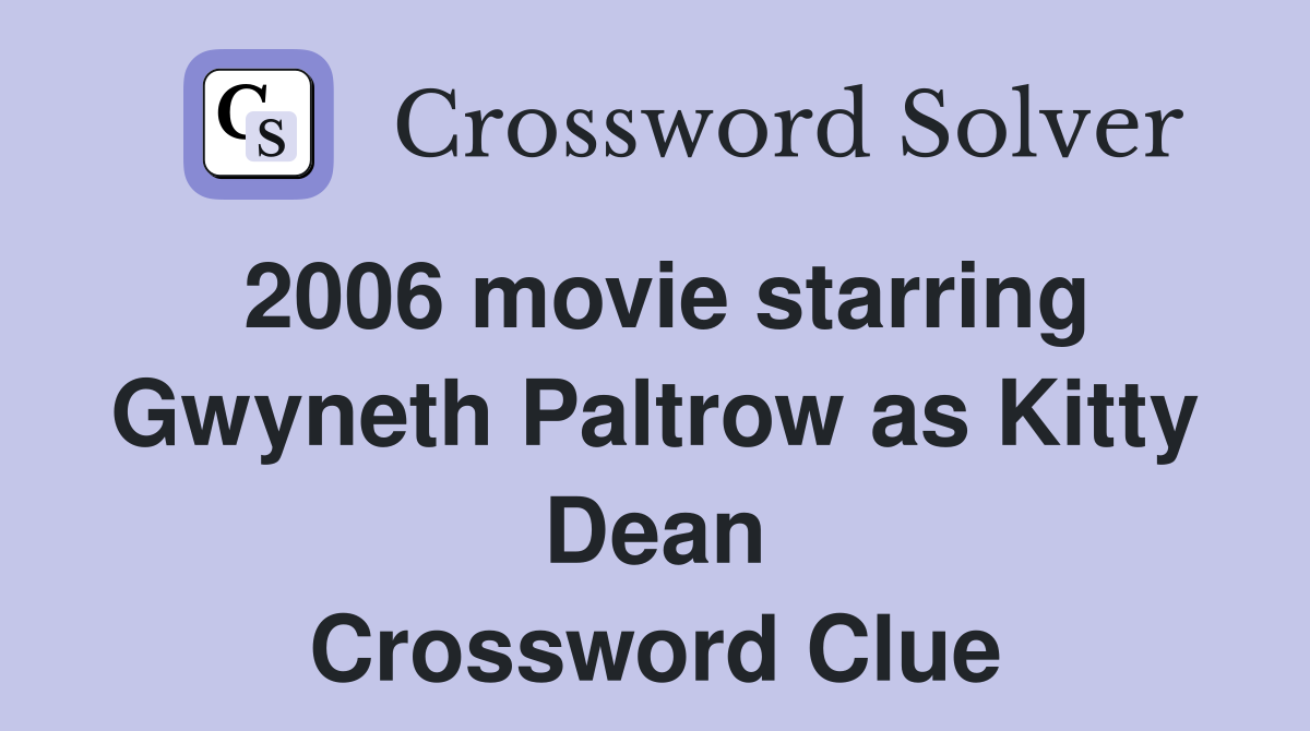 2006 movie starring Gwyneth Paltrow as Kitty Dean Crossword Clue