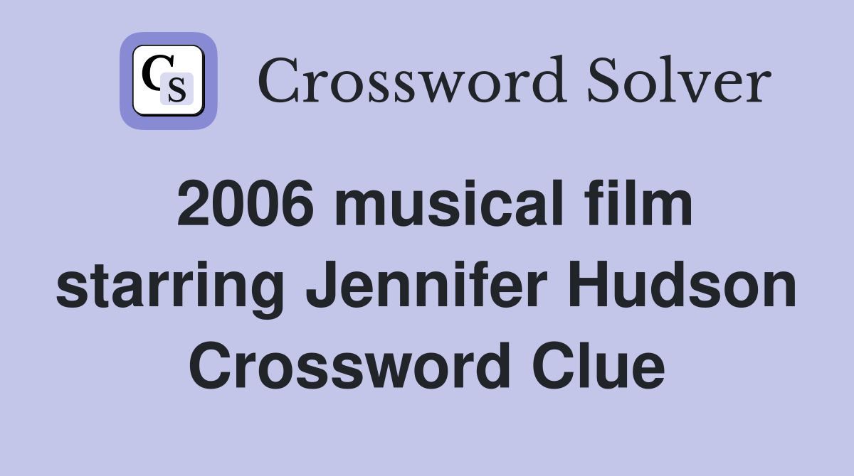 2006 musical film starring Jennifer Hudson Crossword Clue