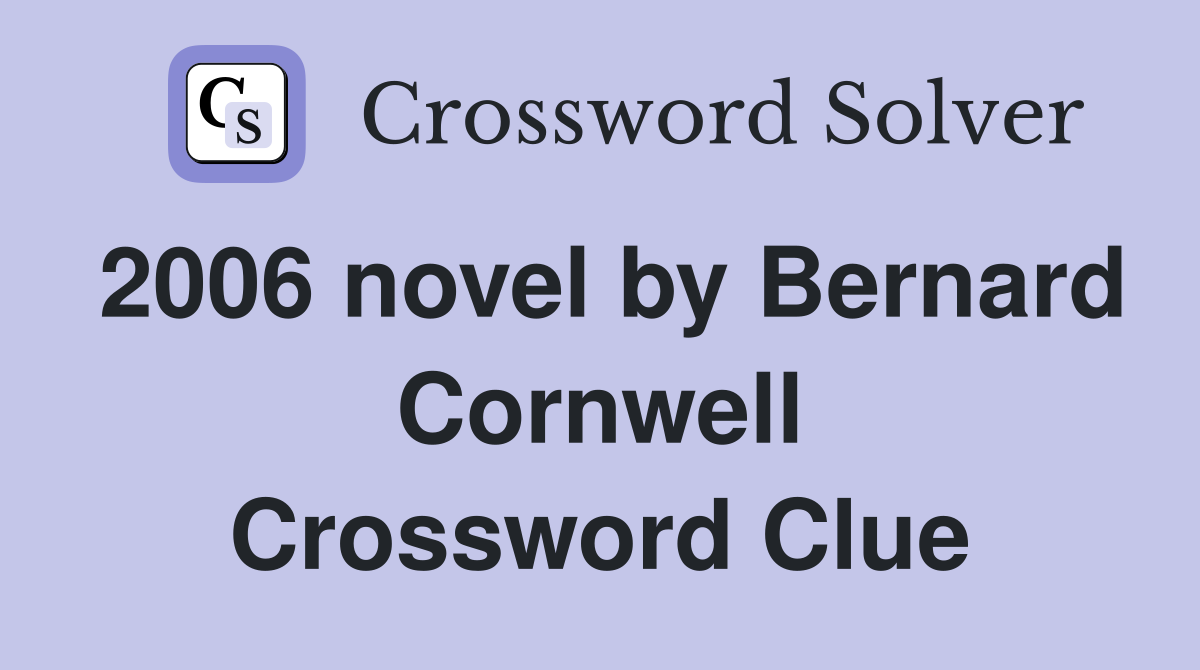 2006 novel by Bernard Cornwell Crossword Clue