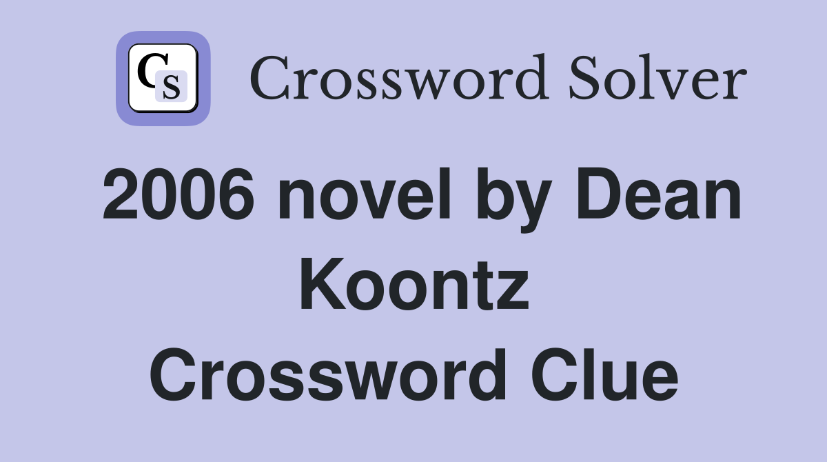 2006 novel by Dean Koontz Crossword Clue
