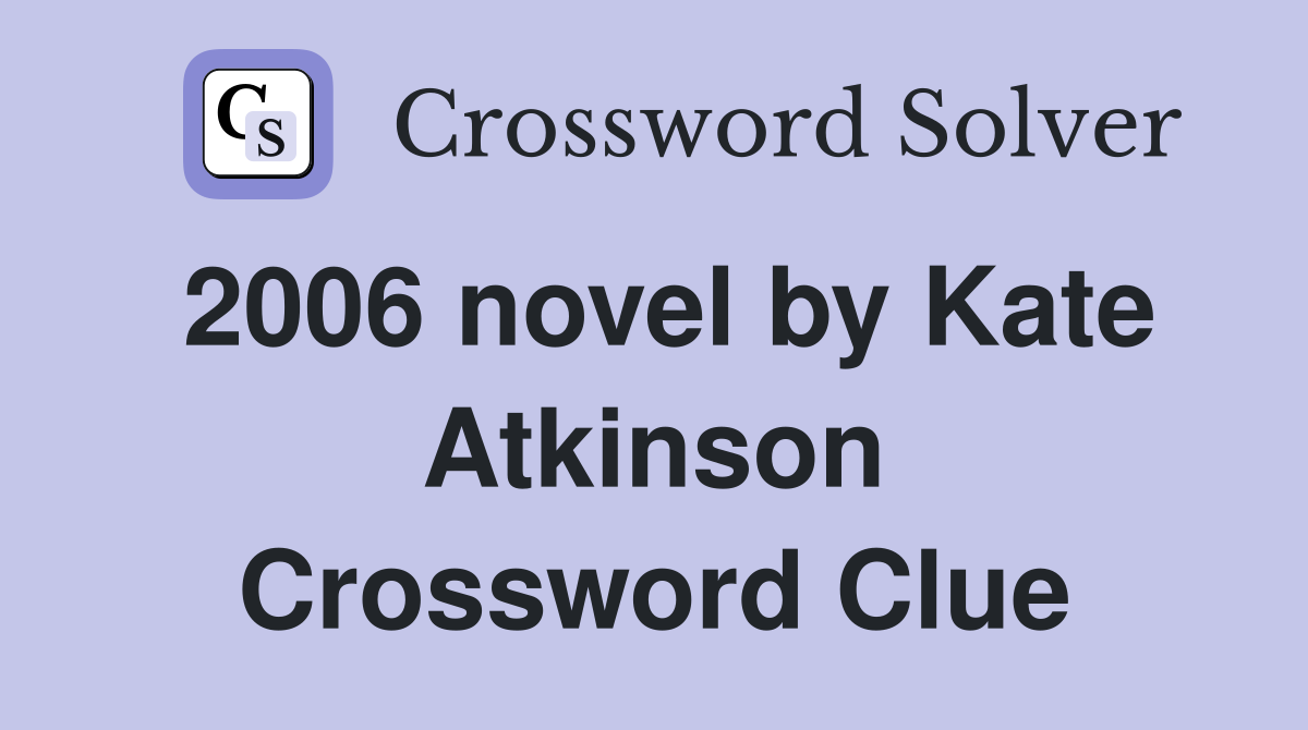 2006 novel by Kate Atkinson Crossword Clue