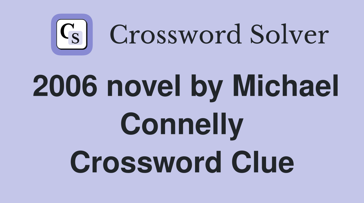 2006 novel by Michael Connelly Crossword Clue