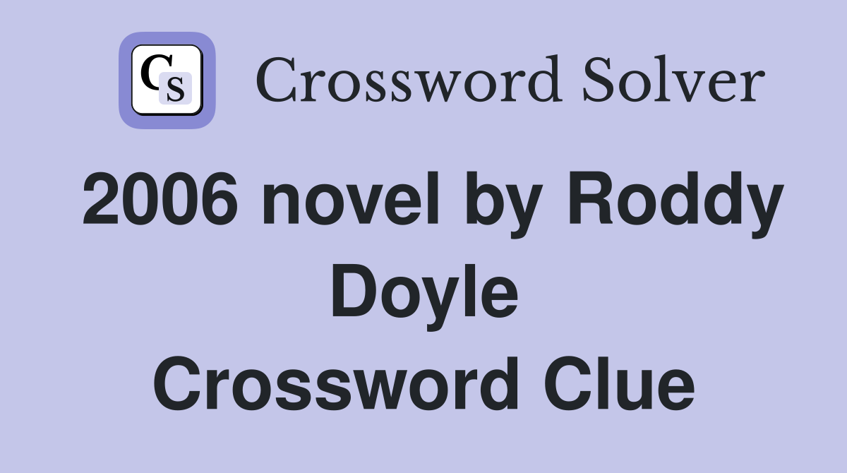 2006 novel by Roddy Doyle Crossword Clue