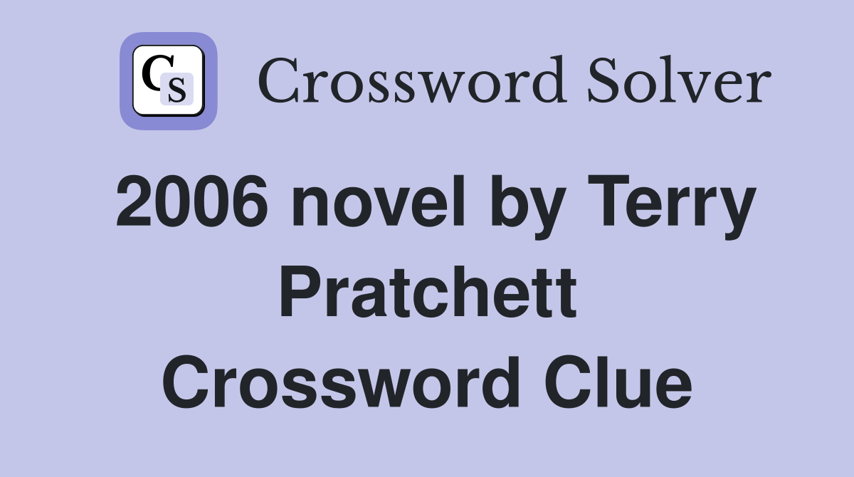 2006 novel by Terry Pratchett Crossword Clue