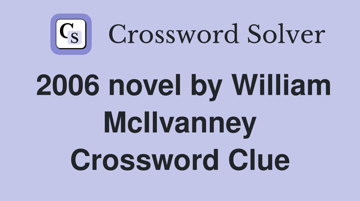 2006 novel by William McIlvanney Crossword Clue