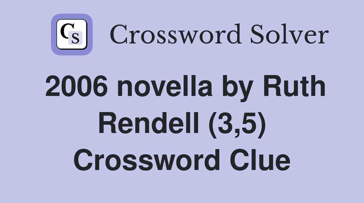 2006 novella by Ruth Rendell (3,5) Crossword Clue