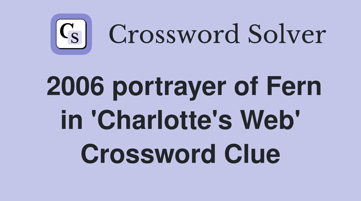 2006 portrayer of Fern in 'Charlotte's Web' Crossword Clue