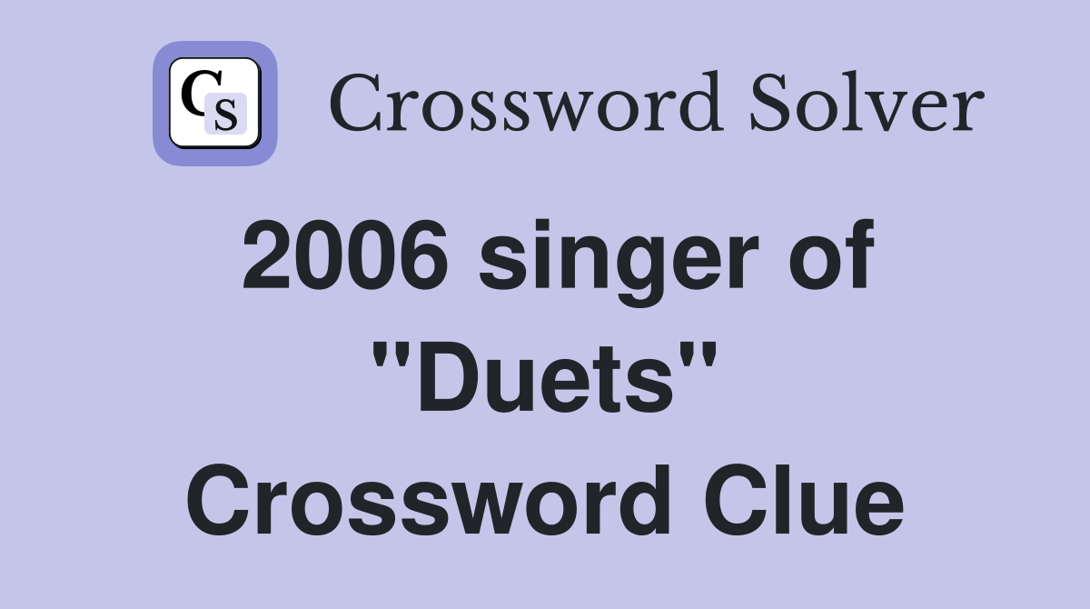2006 singer of "Duets" Crossword Clue