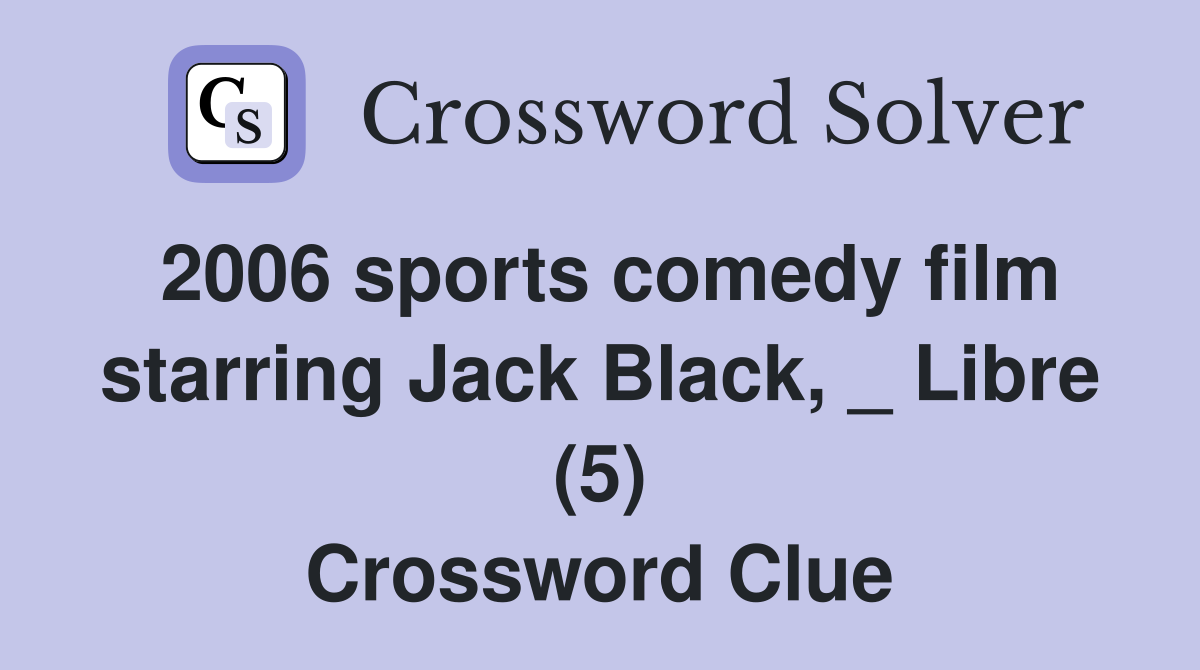 2006 sports comedy film starring Jack Black, _ Libre (5) Crossword Clue