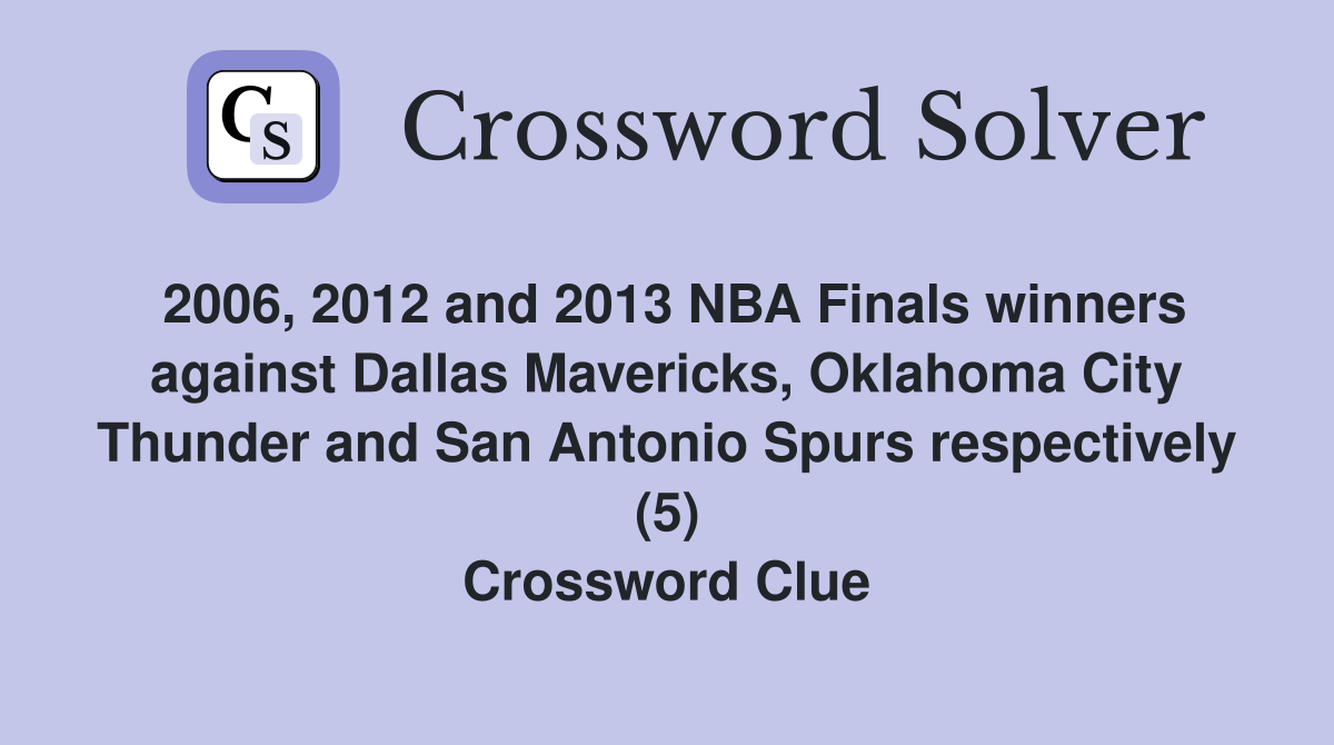 2006, 2012 and 2013 NBA Finals winners against Dallas Mavericks, Oklahoma City Thunder and San Antonio Spurs respectively (5) Crossword Clue