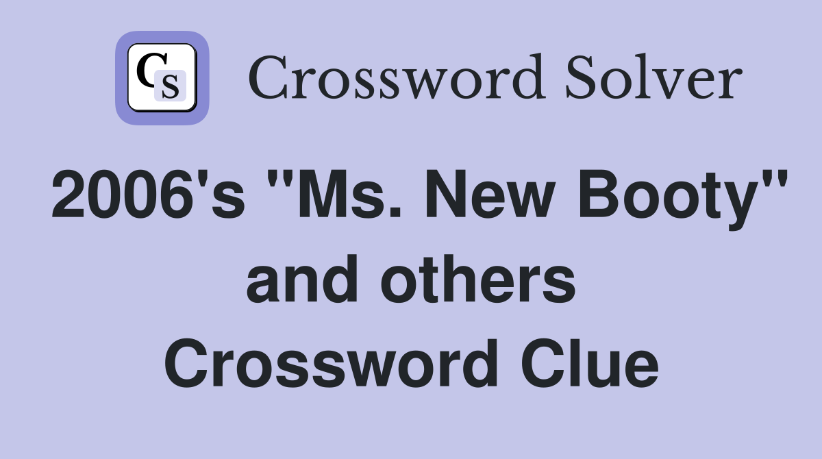 2006's "Ms. New Booty" and others Crossword Clue