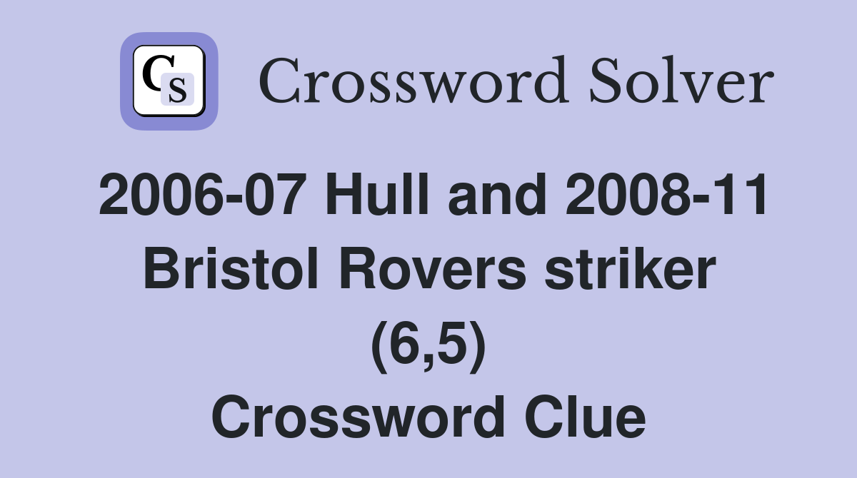 2006-07 Hull and 2008-11 Bristol Rovers striker (6,5) Crossword Clue