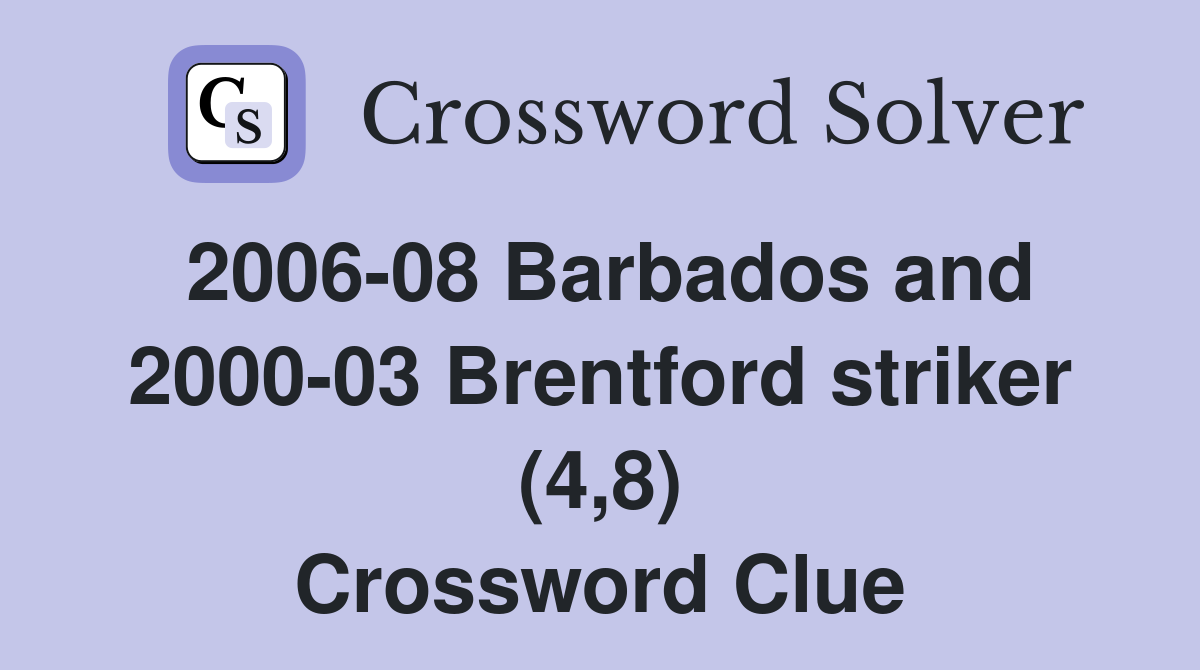2006-08 Barbados and 2000-03 Brentford striker (4,8) Crossword Clue