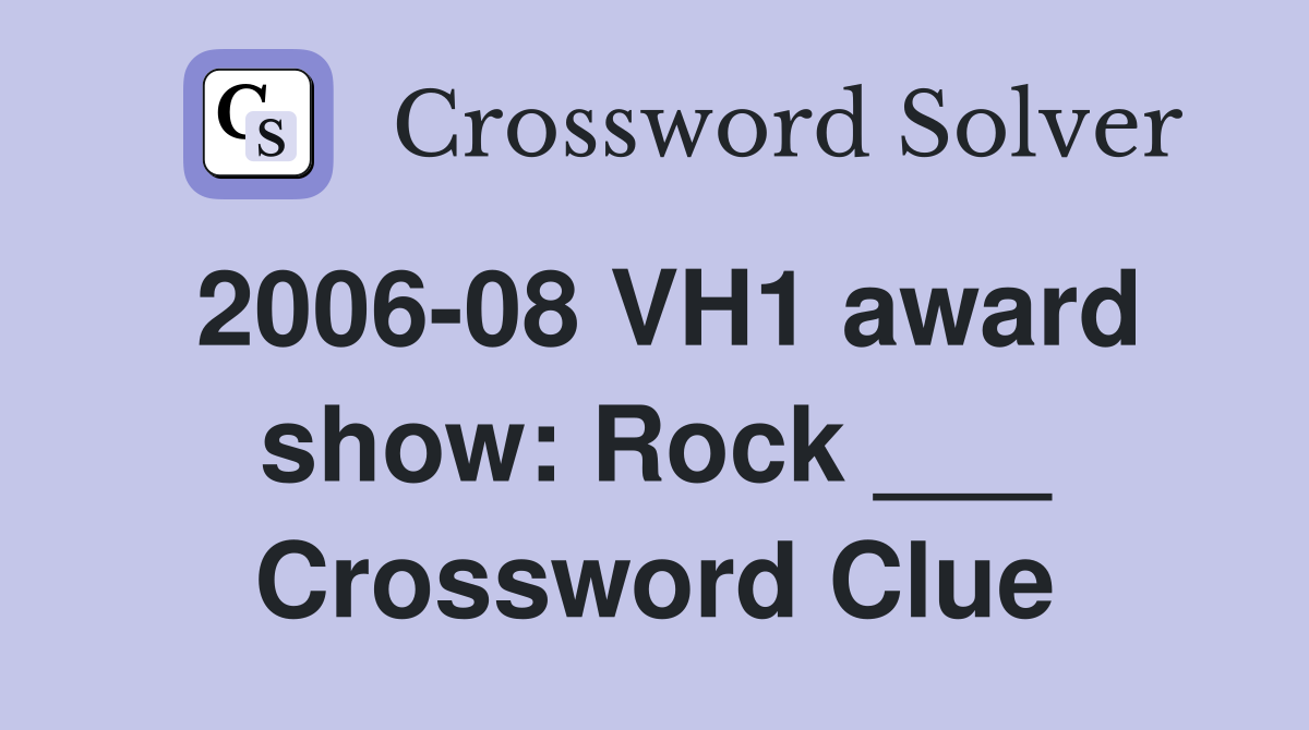 2006-08 VH1 award show: Rock ___ Crossword Clue