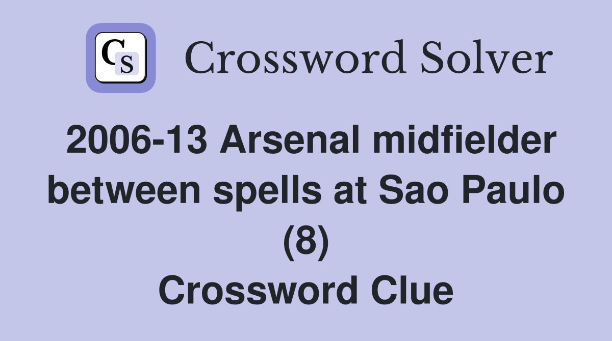2006-13 Arsenal midfielder between spells at Sao Paulo (8) Crossword Clue