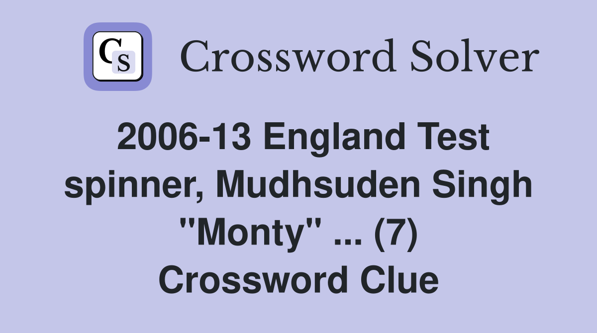 2006-13 England Test spinner, Mudhsuden Singh "Monty" ... (7) Crossword Clue