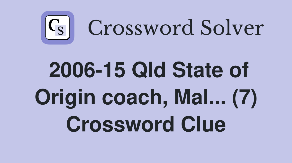 2006-15 Qld State of Origin coach, Mal... (7) Crossword Clue
