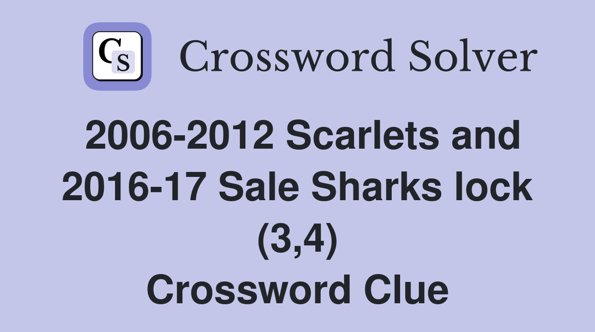 2006-2012 Scarlets and 2016-17 Sale Sharks lock (3,4) Crossword Clue