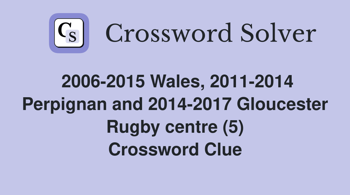 2006-2015 Wales, 2011-2014 Perpignan and 2014-2017 Gloucester Rugby centre (5) Crossword Clue