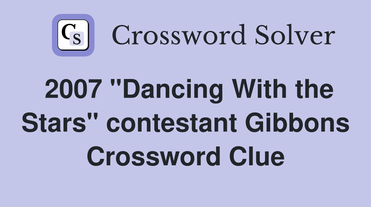 2007 "Dancing With the Stars" contestant Gibbons Crossword Clue