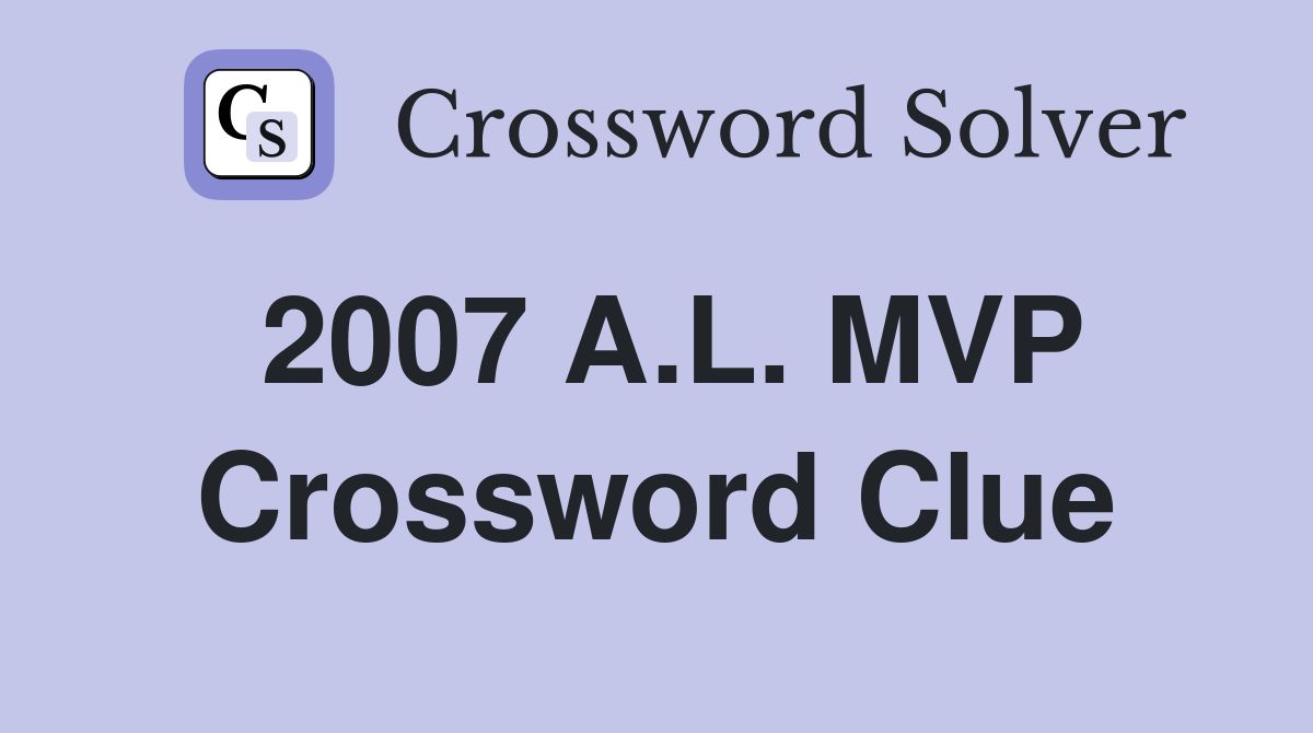 2007 A.L. MVP Crossword Clue
