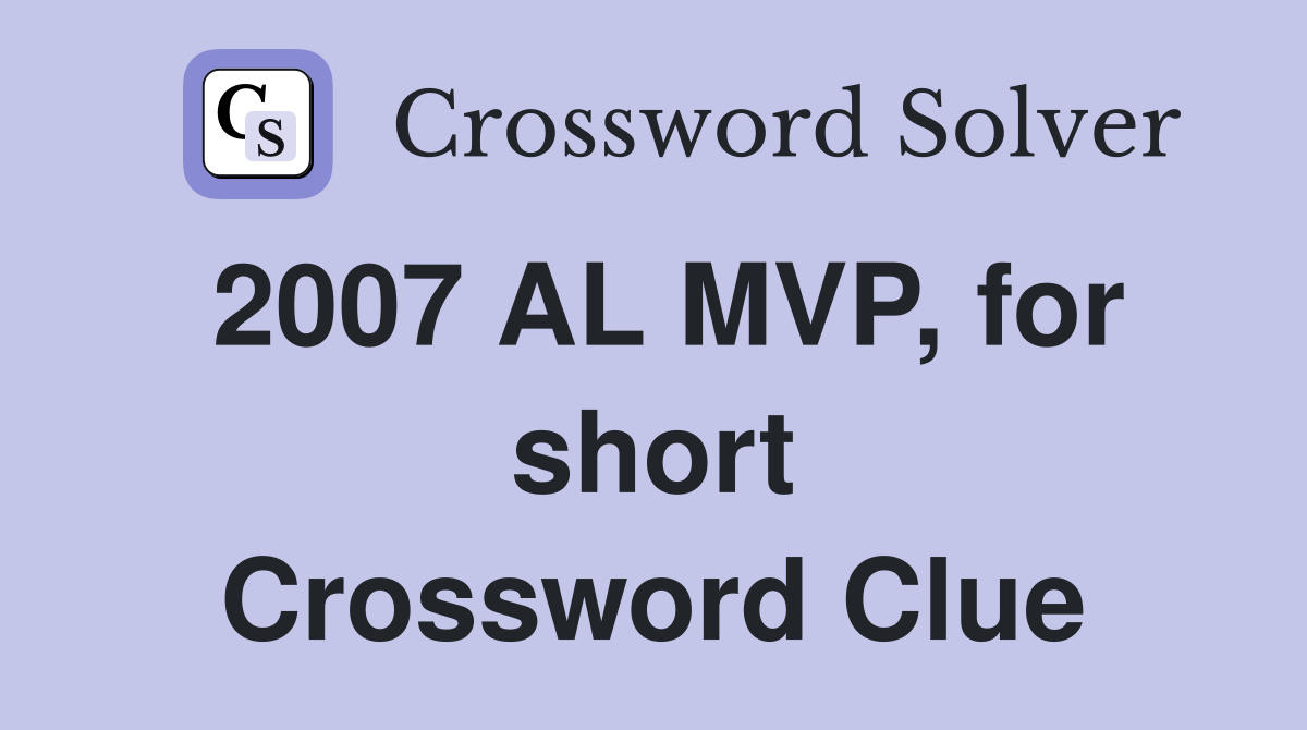 2007 AL MVP, for short Crossword Clue