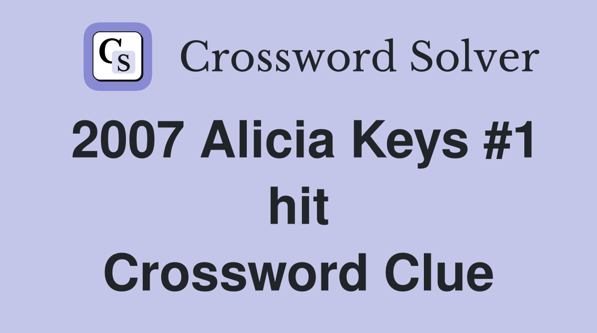 2007 Alicia Keys #1 hit Crossword Clue