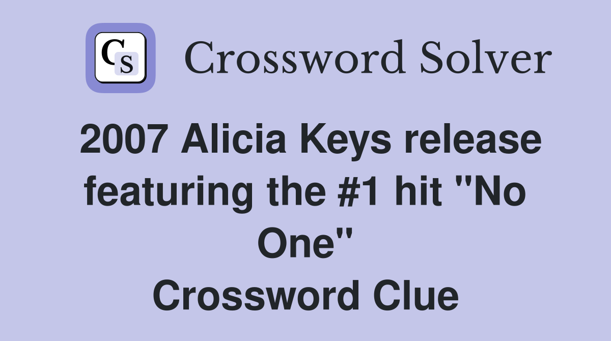2007 Alicia Keys release featuring the #1 hit "No One" Crossword Clue