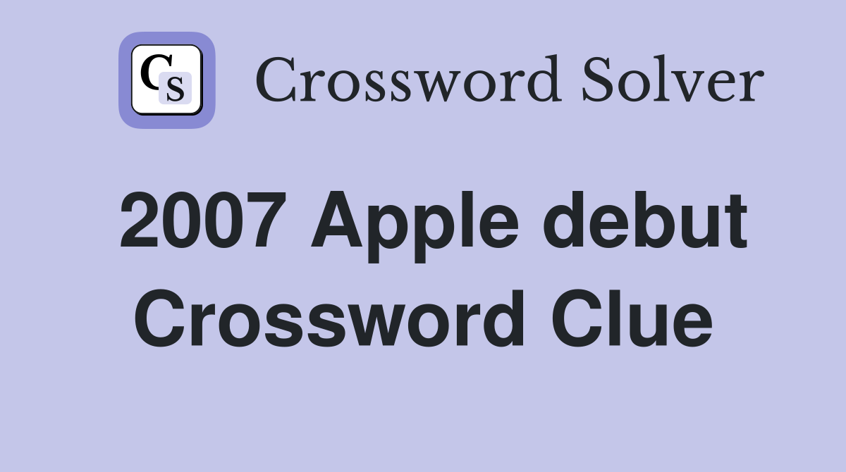 2007 Apple debut Crossword Clue
