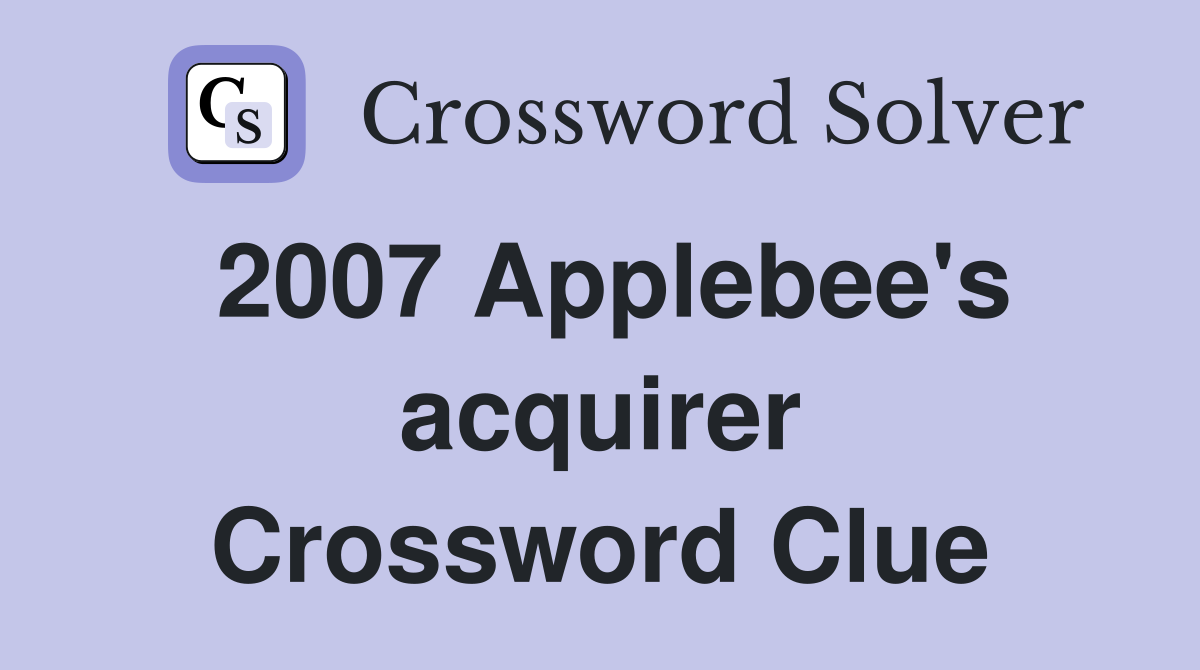 2007 Applebee's acquirer Crossword Clue