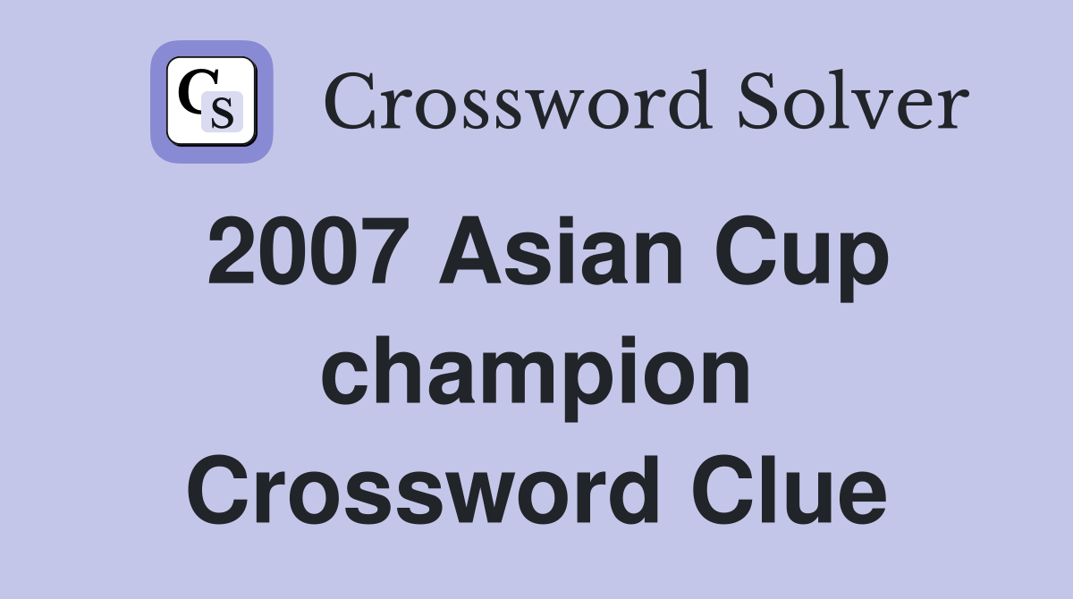 2007 Asian Cup champion Crossword Clue