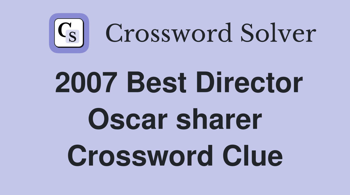 2007 Best Director Oscar sharer Crossword Clue