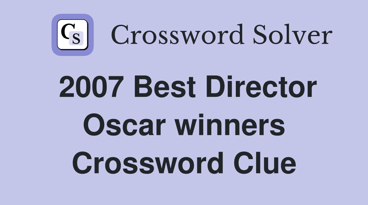 2007 Best Director Oscar winners Crossword Clue
