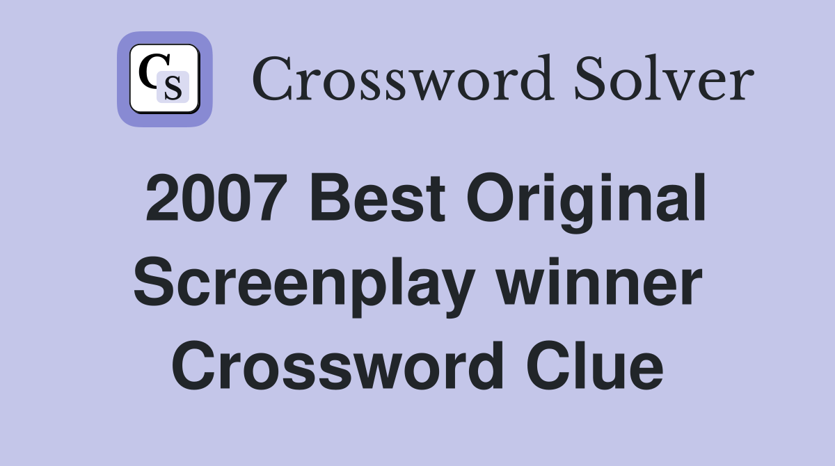 2007 Best Original Screenplay winner Crossword Clue