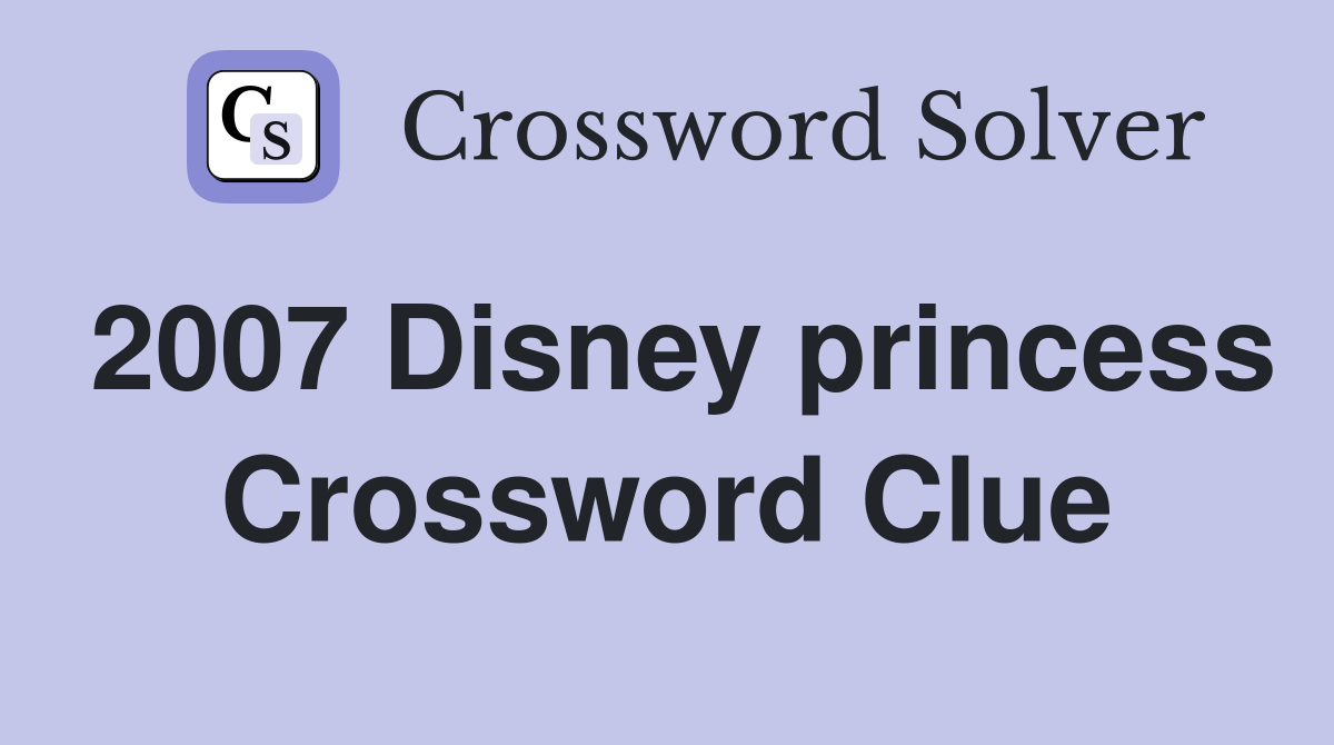2007 Disney princess Crossword Clue