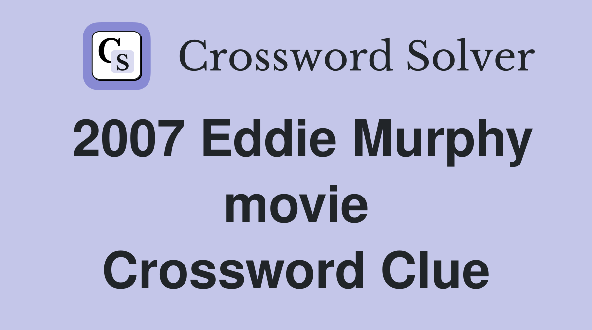 2007 Eddie Murphy movie Crossword Clue