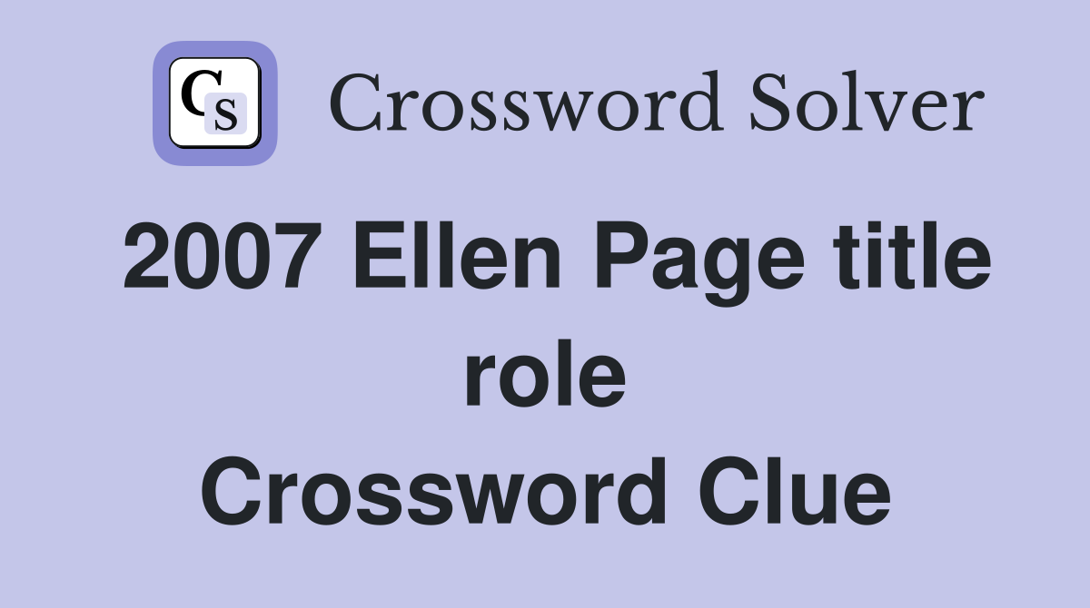 2007 Ellen Page title role Crossword Clue