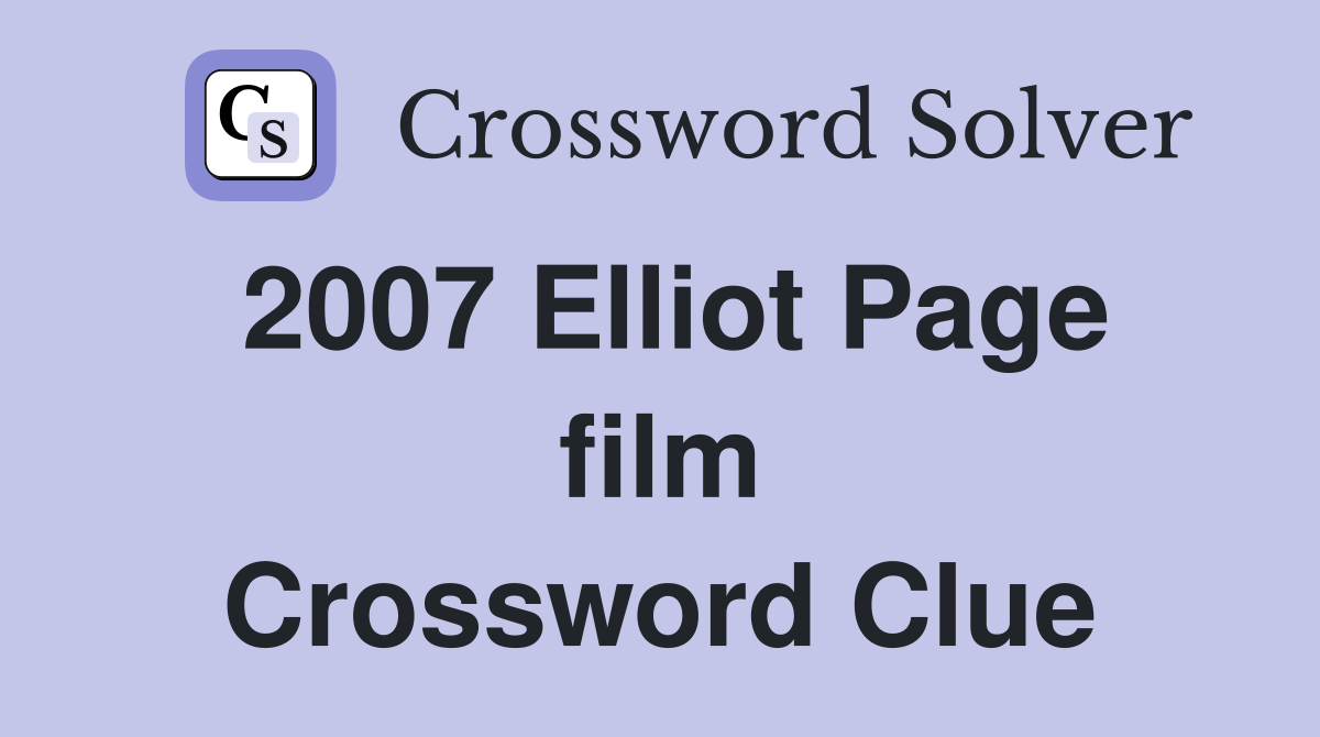 2007 Elliot Page film Crossword Clue