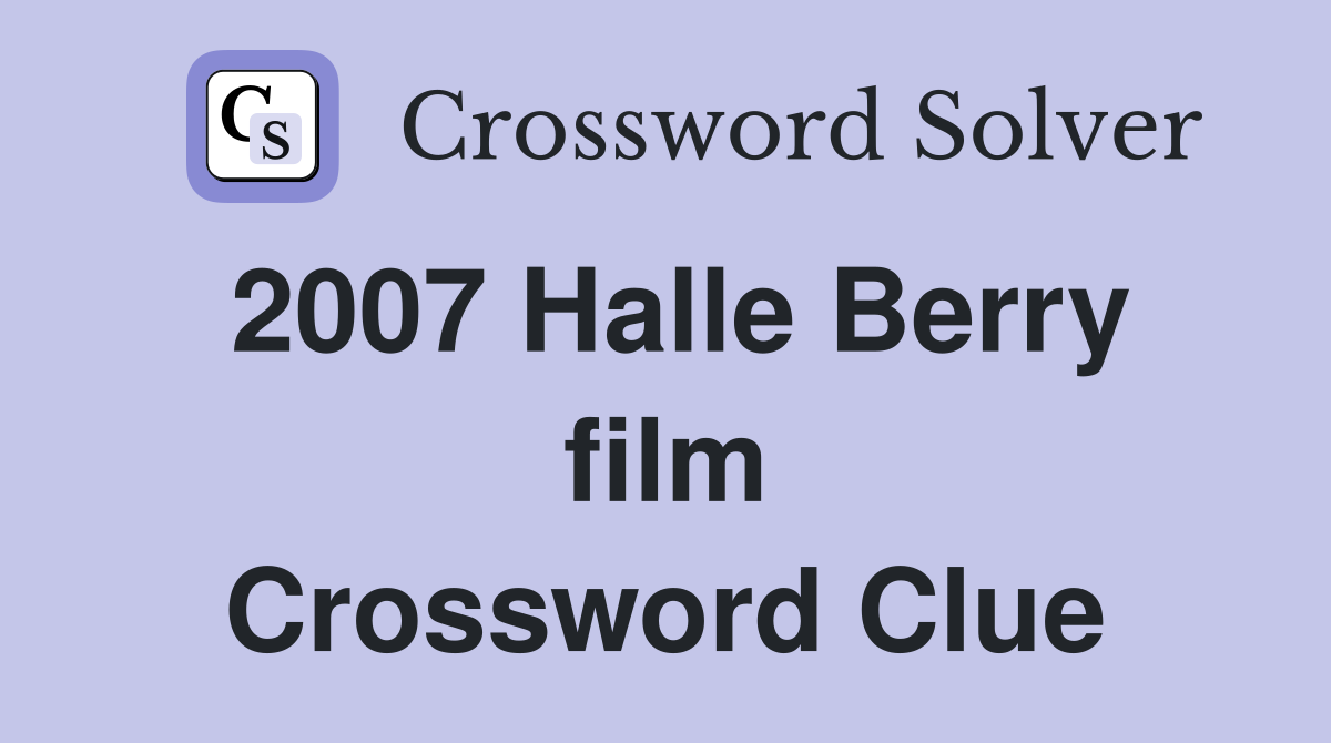2007 Halle Berry film Crossword Clue