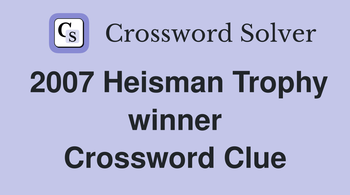 2007 Heisman Trophy winner Crossword Clue