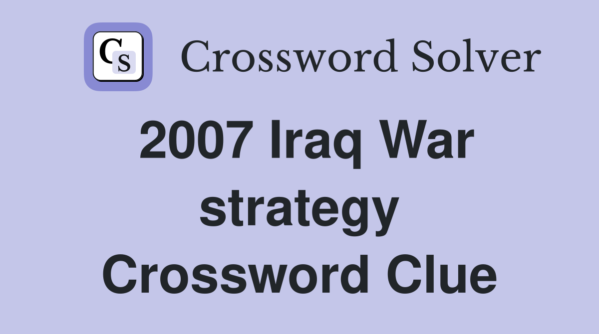 2007 Iraq War strategy Crossword Clue