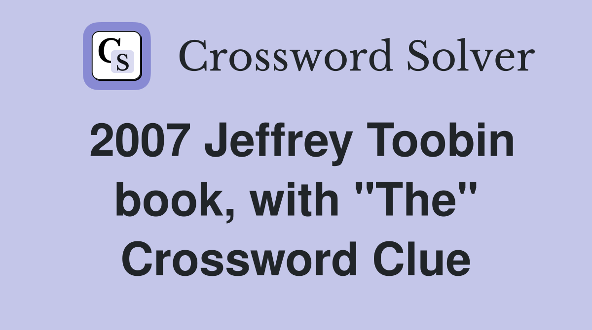 2007 Jeffrey Toobin book, with "The" Crossword Clue