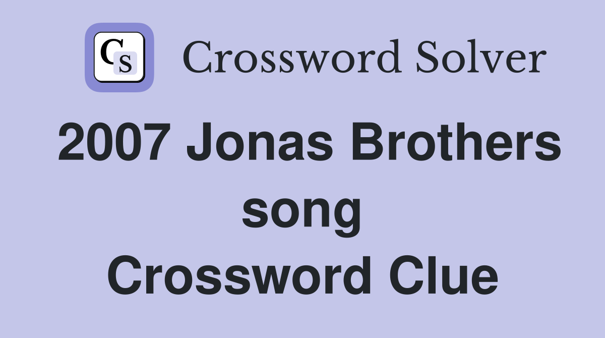 2007 Jonas Brothers song Crossword Clue